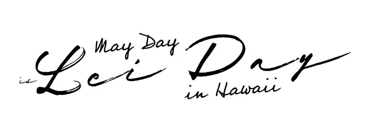 May Day is Lei Day in Hawaii
